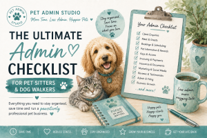 The Ultimate Admin Checklist for Pet Sitters and Dog Walkers